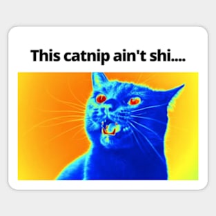 This catnip ain't shi... Sticker